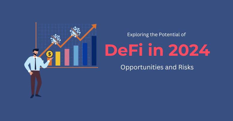 Exploring the Potential of DeFi in 2024: Opportunities and Risks